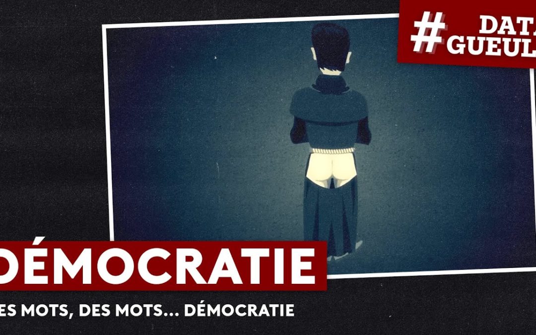 Des mots, des mots… Démocratie ? – #DATAGUEULE 74